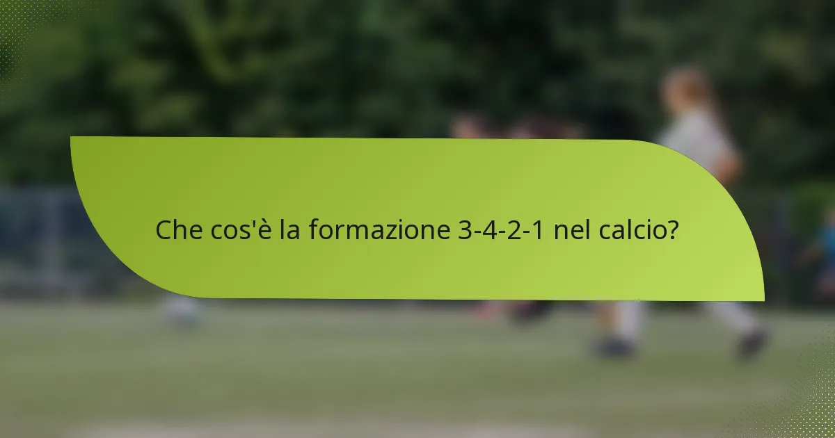Che cos'è la formazione 3-4-2-1 nel calcio?