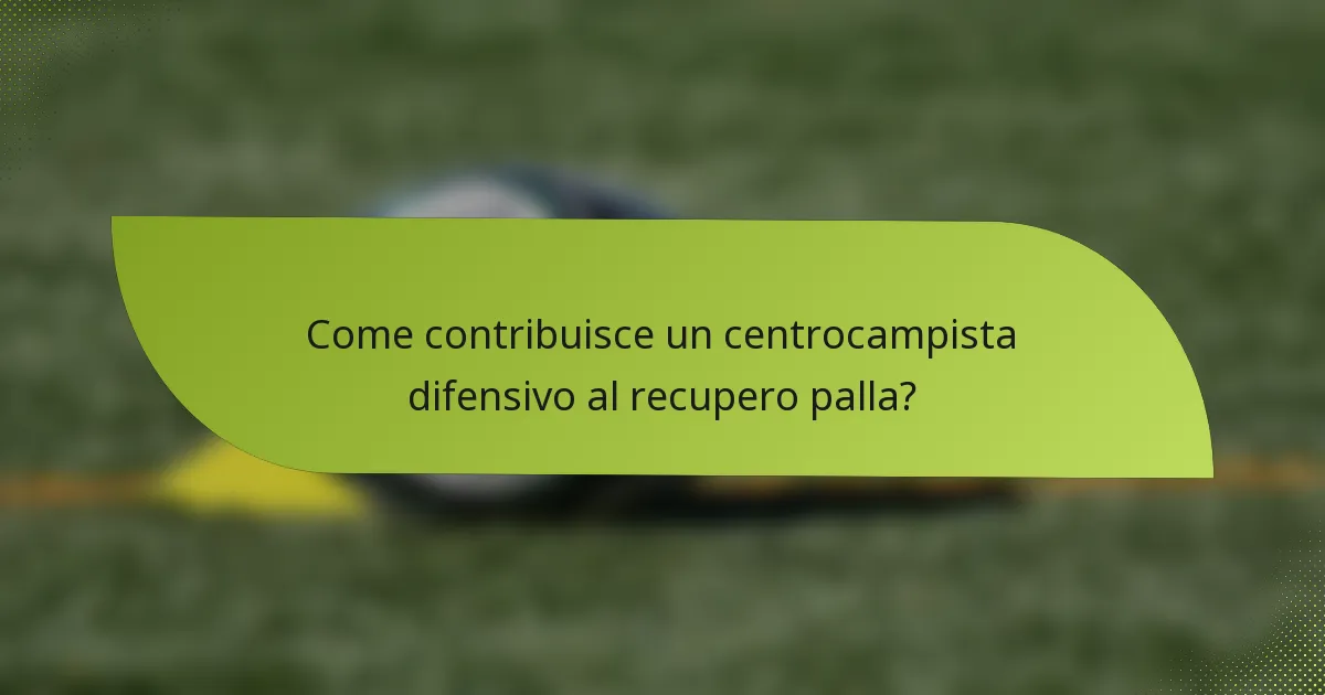Come contribuisce un centrocampista difensivo al recupero palla?
