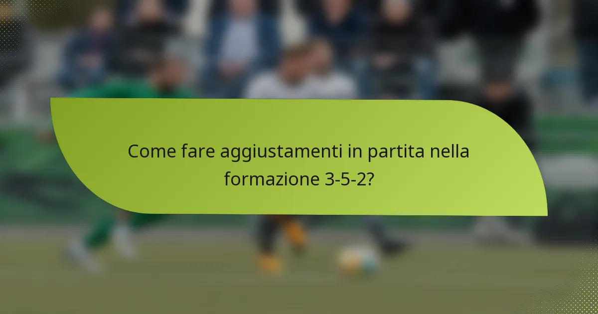 Come fare aggiustamenti in partita nella formazione 3-5-2?