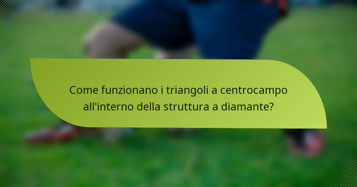 Come funzionano i triangoli a centrocampo all'interno della struttura a diamante?