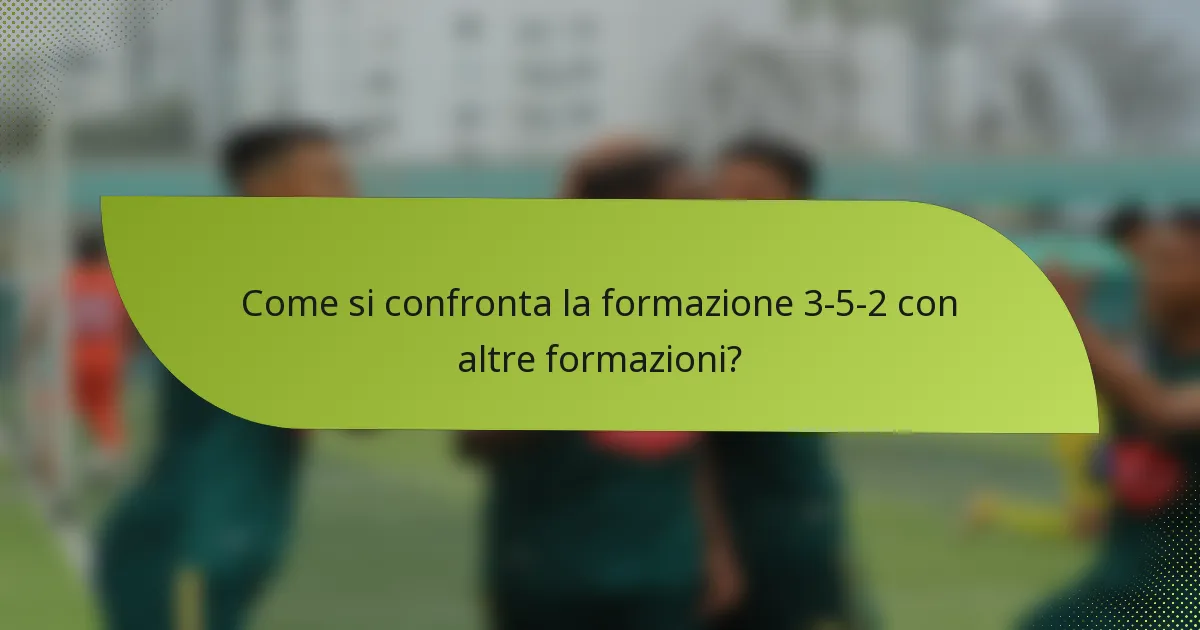 Come si confronta la formazione 3-5-2 con altre formazioni?