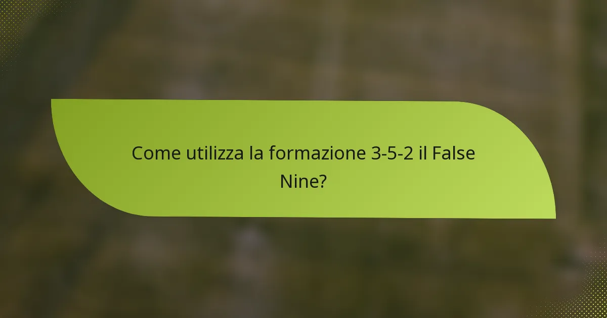 Come utilizza la formazione 3-5-2 il False Nine?