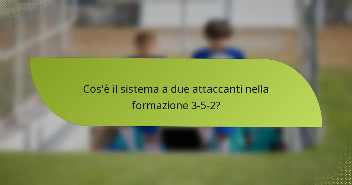 Cos'è il sistema a due attaccanti nella formazione 3-5-2?