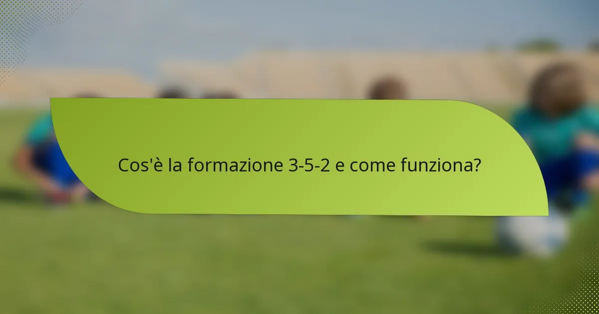 Cos'è la formazione 3-5-2 e come funziona?