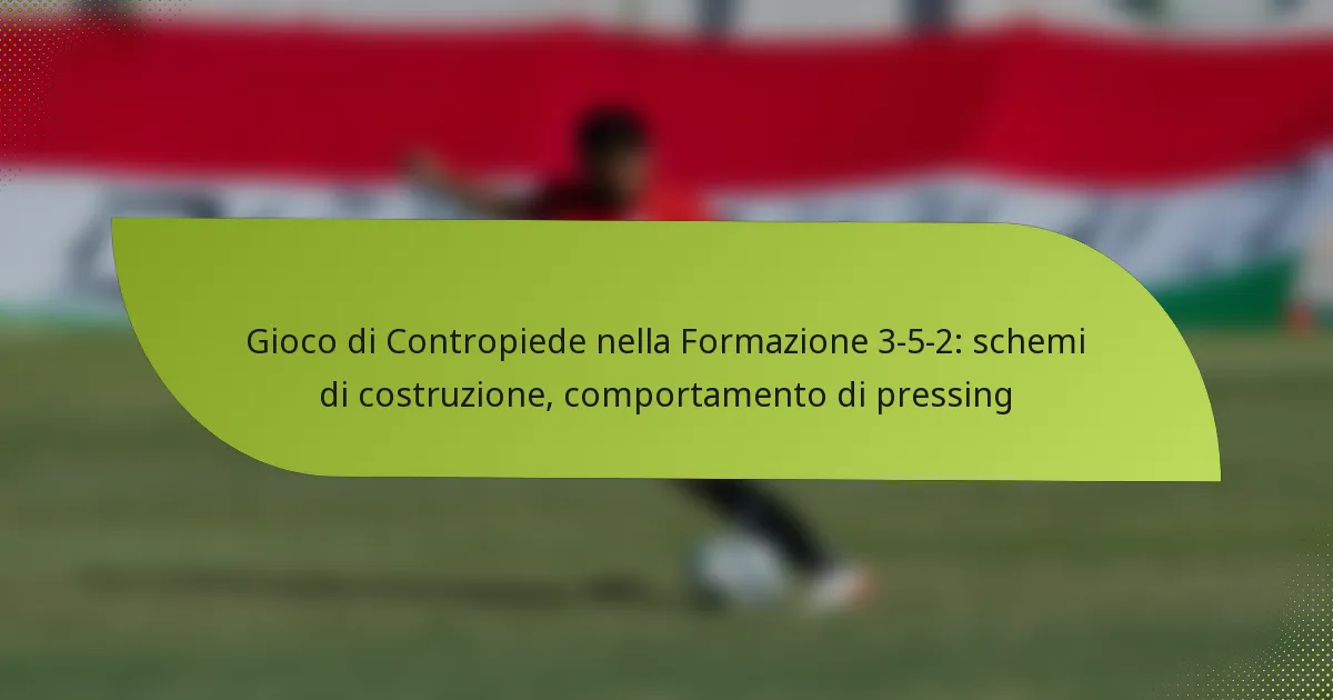 Gioco di Contropiede nella Formazione 3-5-2: schemi di costruzione, comportamento di pressing