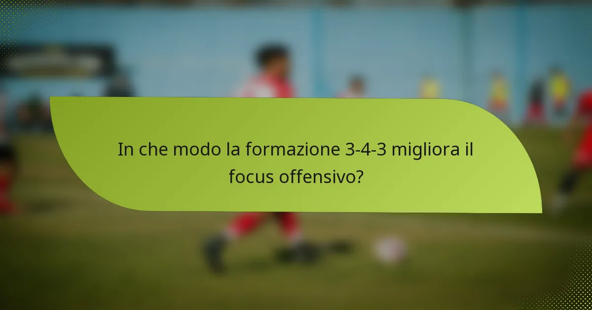 In che modo la formazione 3-4-3 migliora il focus offensivo?