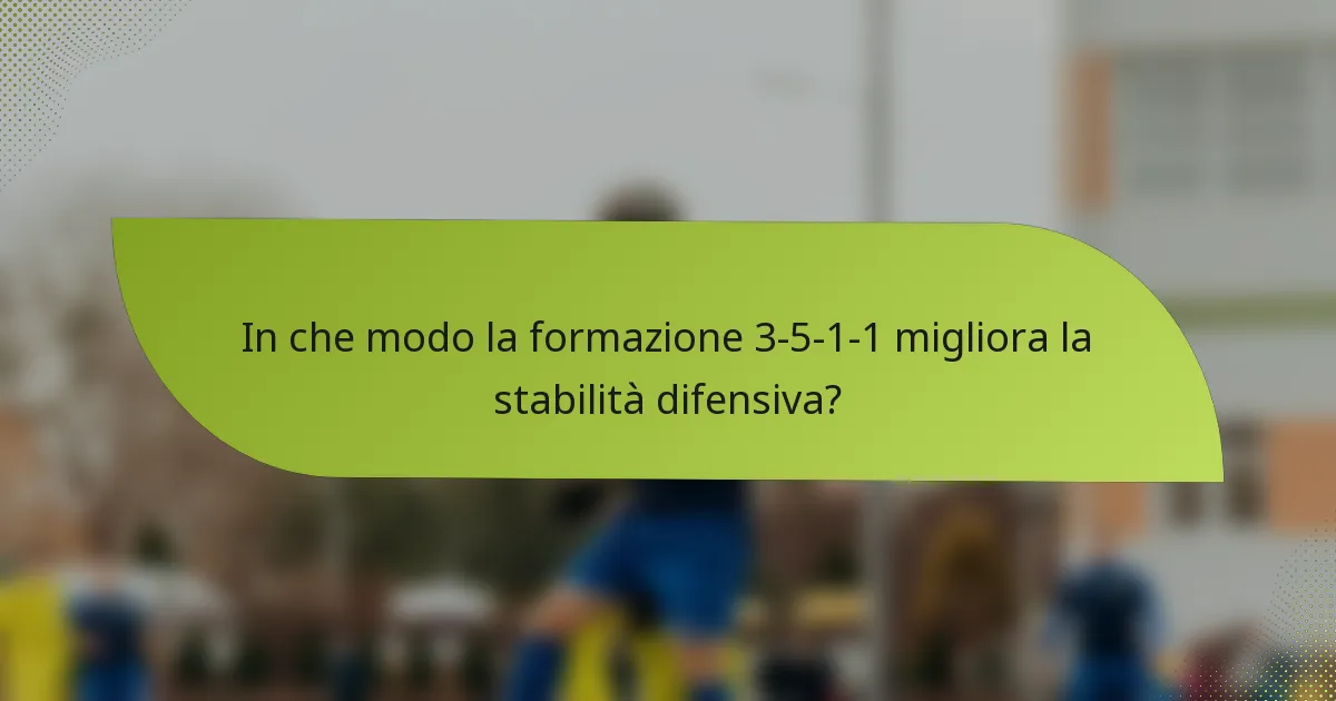 In che modo la formazione 3-5-1-1 migliora la stabilità difensiva?