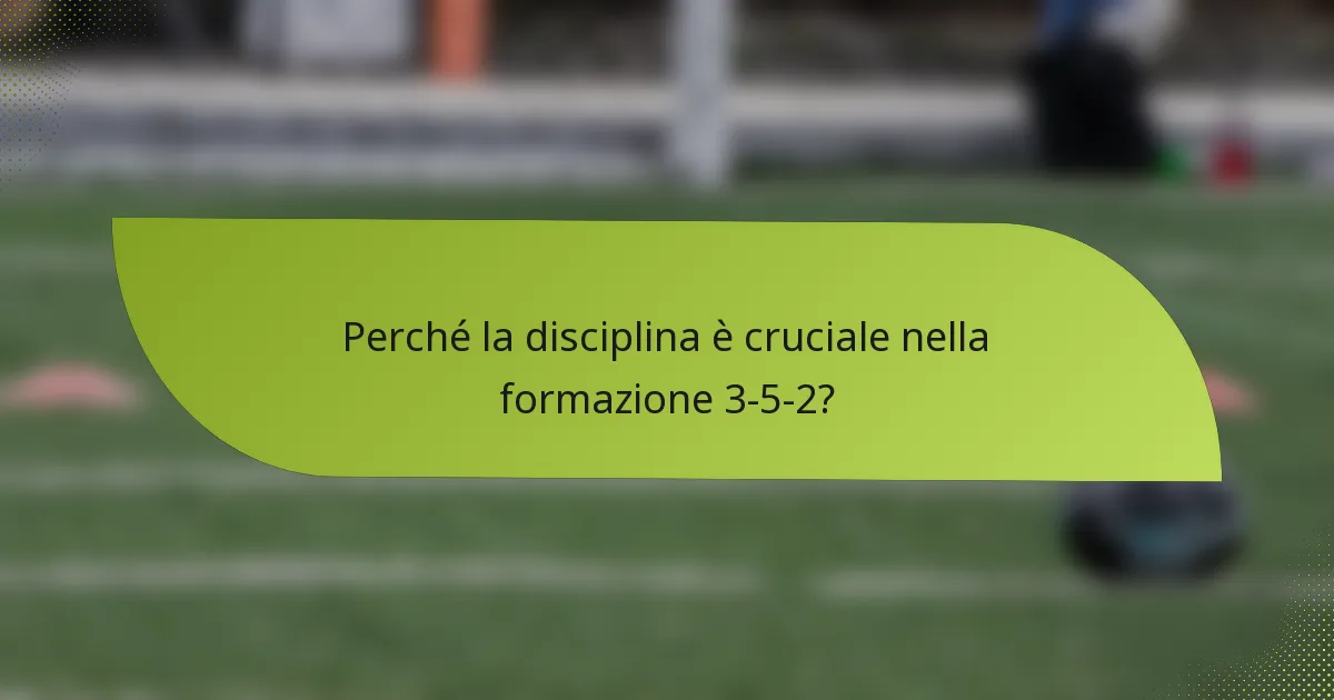 Perché la disciplina è cruciale nella formazione 3-5-2?