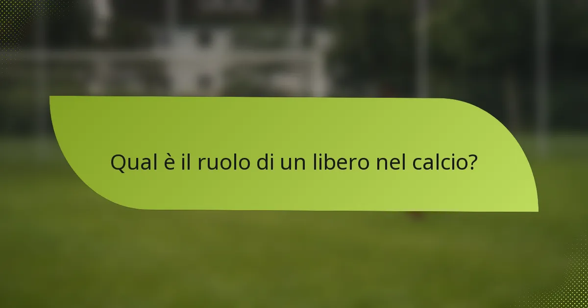 Qual è il ruolo di un libero nel calcio?