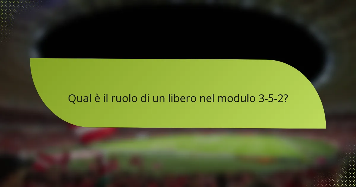 Qual è il ruolo di un libero nel modulo 3-5-2?