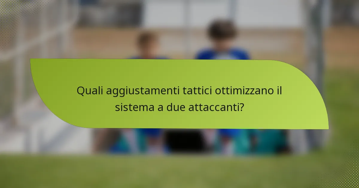 Quali aggiustamenti tattici ottimizzano il sistema a due attaccanti?