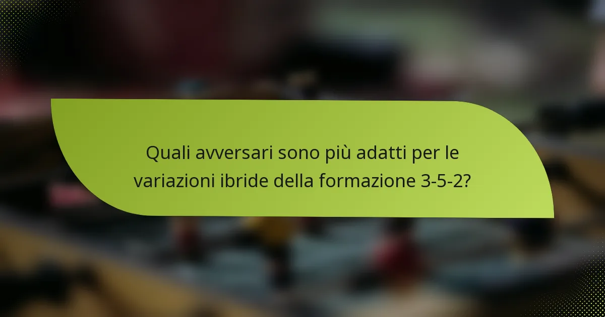 Quali avversari sono più adatti per le variazioni ibride della formazione 3-5-2?