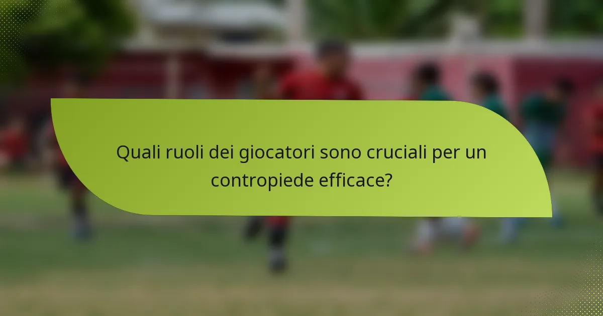 Quali ruoli dei giocatori sono cruciali per un contropiede efficace?