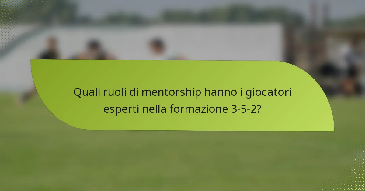 Quali ruoli di mentorship hanno i giocatori esperti nella formazione 3-5-2?