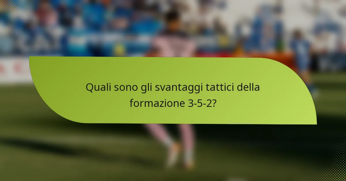Quali sono gli svantaggi tattici della formazione 3-5-2?