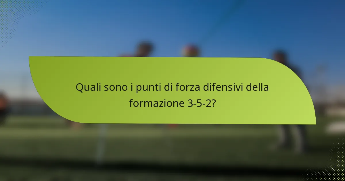 Quali sono i punti di forza difensivi della formazione 3-5-2?