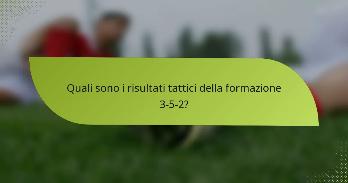 Quali sono i risultati tattici della formazione 3-5-2?
