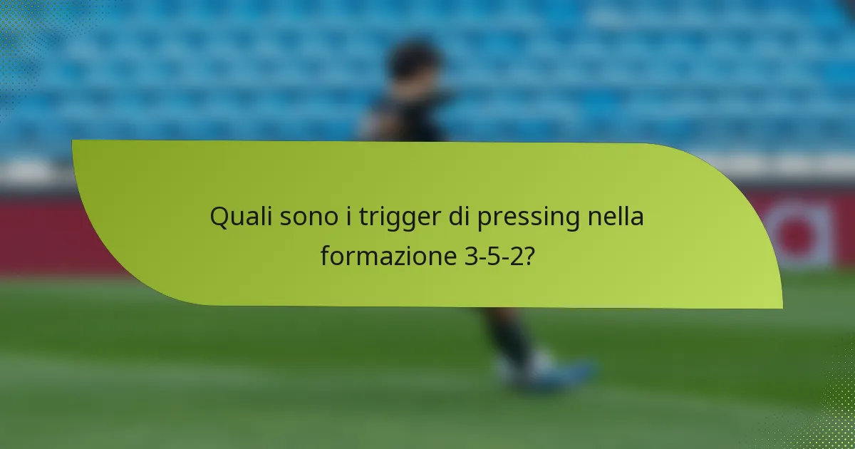 Quali sono i trigger di pressing nella formazione 3-5-2?