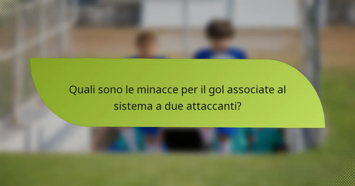 Quali sono le minacce per il gol associate al sistema a due attaccanti?