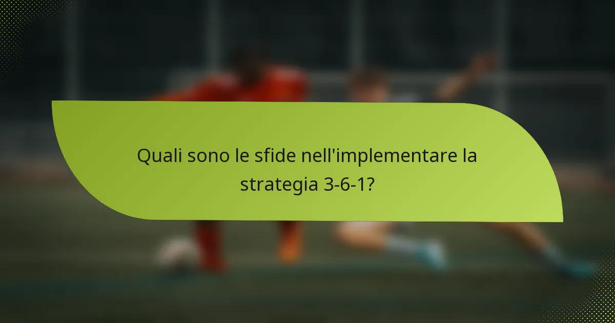 Quali sono le sfide nell'implementare la strategia 3-6-1?
