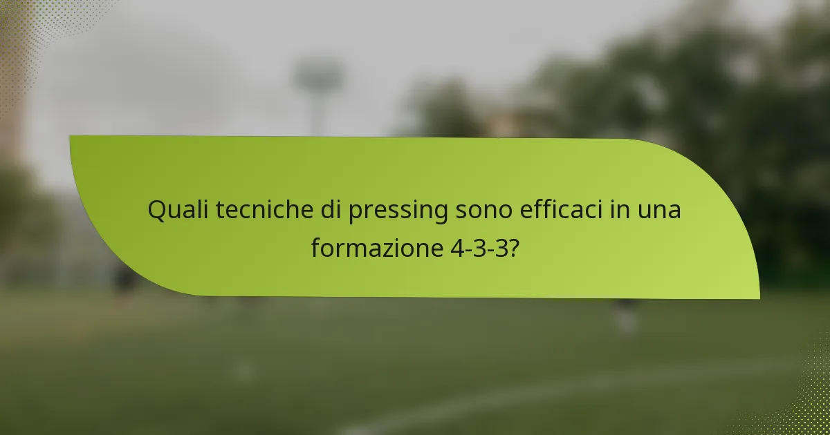 Quali tecniche di pressing sono efficaci in una formazione 4-3-3?