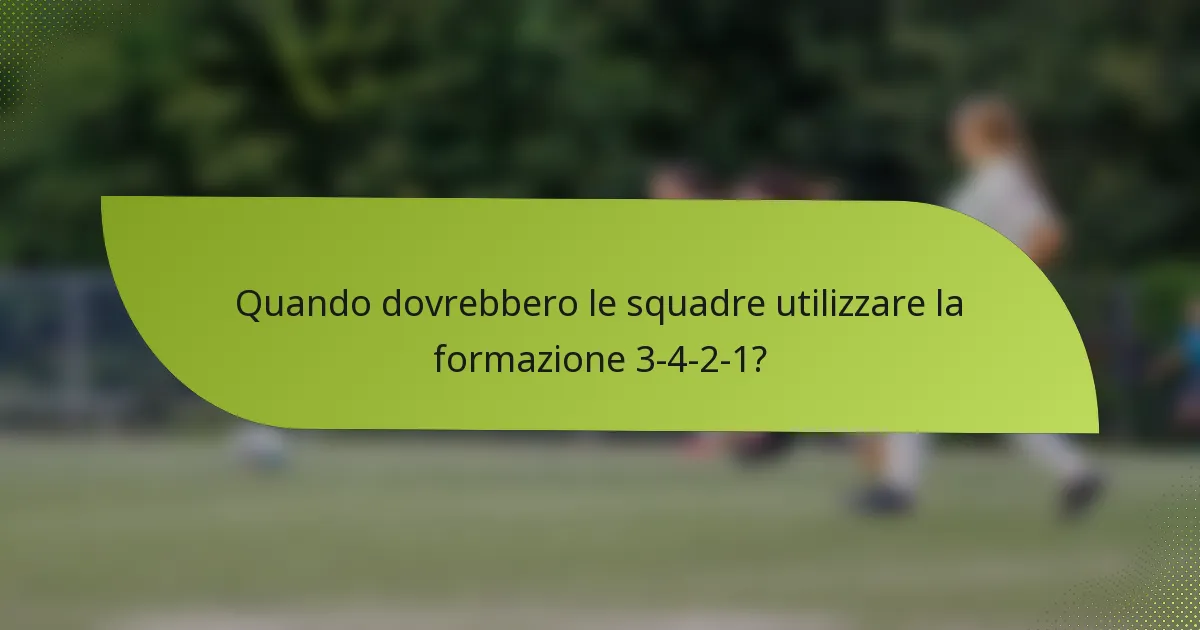 Quando dovrebbero le squadre utilizzare la formazione 3-4-2-1?